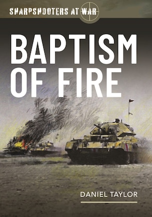 Sharpshooters at War: Baptism of Fire