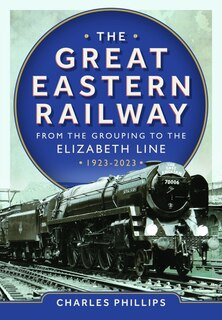 Couverture_The Great Eastern Railway - From the Grouping to the Elizabeth Line 1923-2023