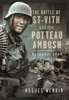 Front cover_The Battle of Saint-Vith and the Potteau Ambush, December 1944