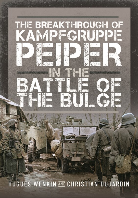 Front cover_The Breakthrough of Kampfgruppe Peiper in the Battle of the Bulge