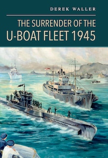 Front cover_The Surrender of the U-Boat Fleet 1945