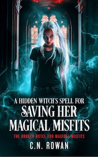 Front cover_A Hidden Witch's Spell For Saving Her Magical Misfits