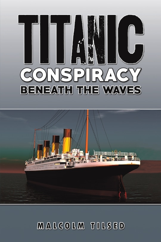 Front cover_Titanic Conspiracy Beneath the Waves