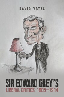 Front cover_Sir Edward Grey's Liberal Critics