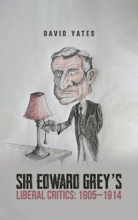 Front cover_Sir Edward Grey's Liberal Critics