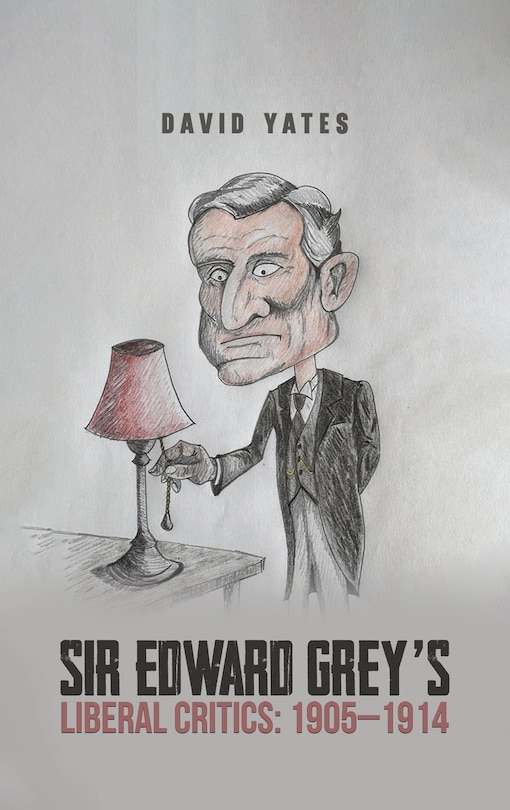 Front cover_Sir Edward Grey's Liberal Critics