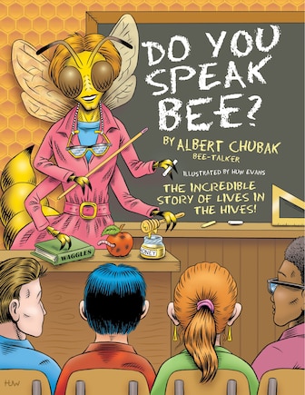 Do You Speak Bee?: The Incredible Story of Lives Inside the Hives