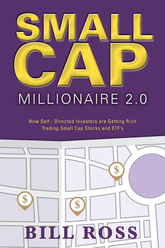 Small Cap Millionaire 2.0: How Self-Directed Investors are Getting Rich Trading Small Cap Stocks and ETF's