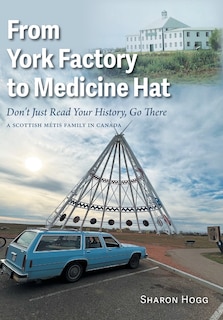 Front cover_From York Factory to Medicine Hat, Don't Just Read Your History, Go There