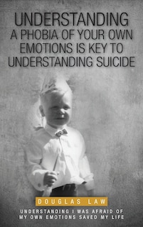 Front cover_Understanding a Phobia of Your Own Emotions is Key to Understanding Suicide