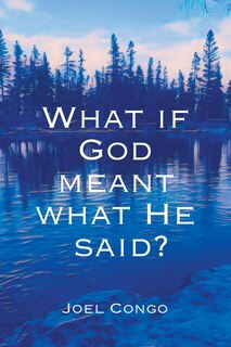 Front cover_What if God Meant What He Said?