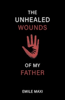 Front cover_The Unhealed Wounds of My Father