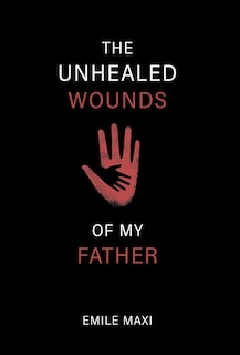 Front cover_The Unhealed Wounds of My Father