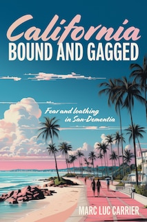 California Bound and Gagged: Fear and loathing in San-Dementia