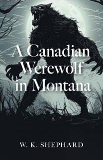 Front cover_A Canadian Werewolf in Montana