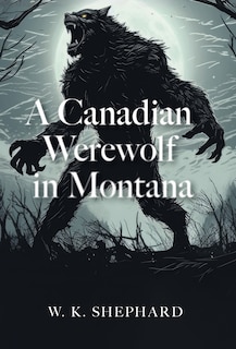 Front cover_A Canadian Werewolf in Montana