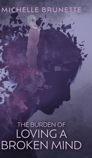 Front cover_The Burden of Loving a Broken Mind