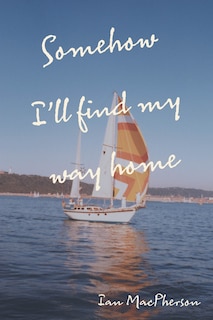 Front cover_Somehow I'll Find My Way Home
