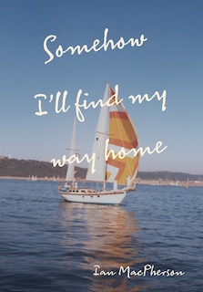 Front cover_Somehow I'll Find My Way Home