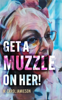 Front cover_Get A Muzzle On Her!