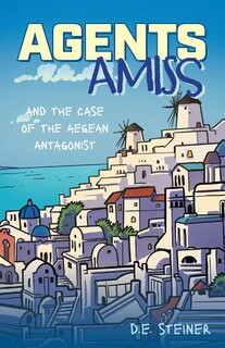 Front cover_Agents Amiss and The Case of the Aegean Antagonist