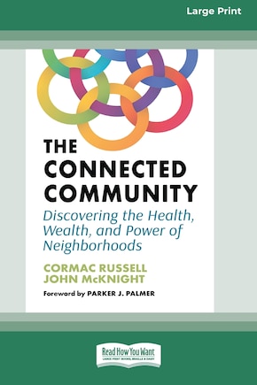 The Connected Community: Discovering the Health, Wealth, and Power of Neighborhoods [Large Print 16 Pt Edition]