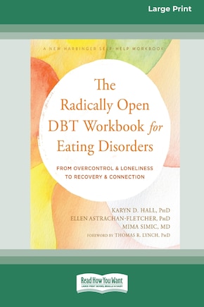 The Radically Open DBT Workbook for Eating Disorders: From Overcontrol and Loneliness to Recovery and Connection [Large Print 16 Pt Edition]