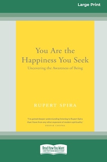 You Are the Happiness You Seek: Uncovering the Awareness of Being [Large Print 16 Pt Edition]