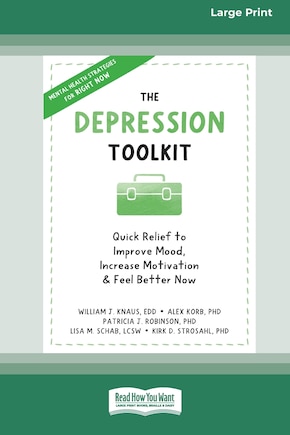 The Depression Toolkit: Quick Relief to Improve Mood, Increase Motivation, and Feel Better Now [Large Print 16 Pt Edition]