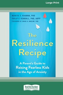 The Resilience Recipe: A Parent's Guide to Raising Fearless Kids in the Age of Anxiety [Large Print 16 Pt Edition]