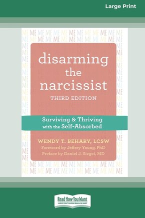 Disarming the Narcissist: Surviving and Thriving with the Self-Absorbed [Large Print 16 Pt Edition]