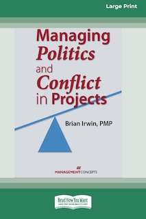Couverture_Managing Politics and Conflict in Projects [Large Print 16 Pt Edition]