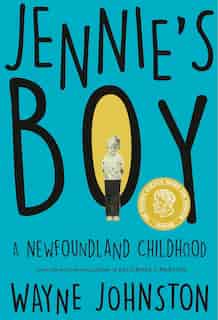 Jennie's Boy: A Newfoundland Childhood by Wayne Johnston