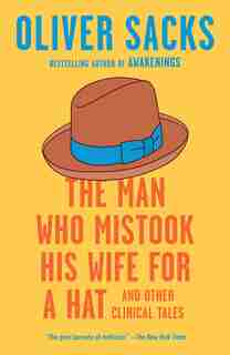The Man Who Mistook His Wife For A Hat: And Other Clinical Tales by Oliver Sacks