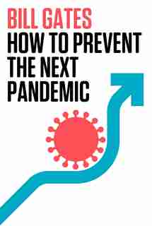 How To Prevent The Next Pandemic by Bill Gates