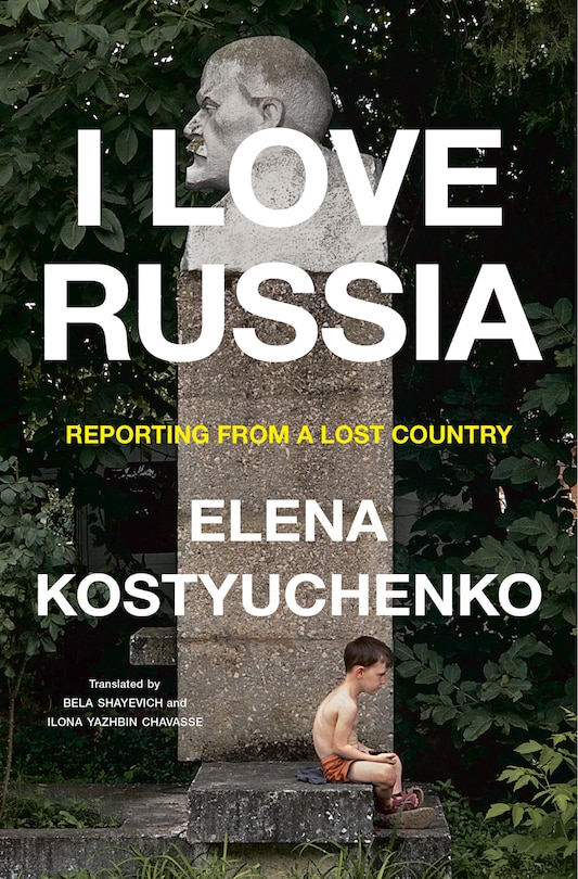 I Love Russia: Reporting from a Lost Country