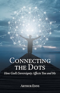 Connecting the Dots: How God's Sovereignty Affects You and Me