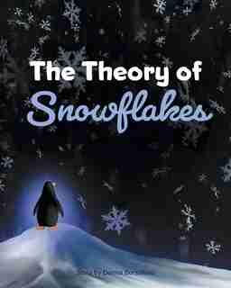 The Theory Of Snowflakes by Donna Borsellino