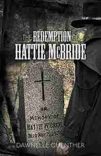 The Redemption Of Hattie Mcbride by Dawnelle Guenther