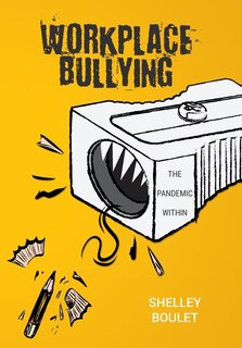 Workplace Bullying: The Pandemic Within