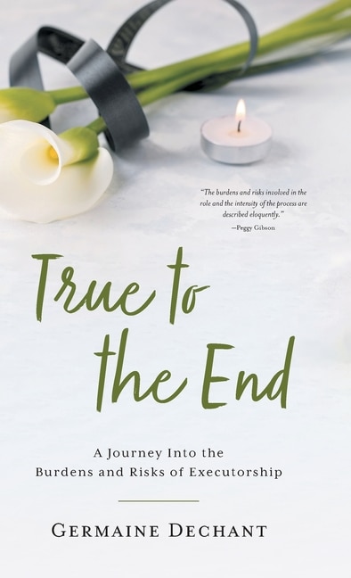 True To The End: A Journey Into the Burdens and Risks of Executorship