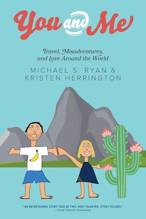 You And Me: Travel, Misadventures, And Love Around The World