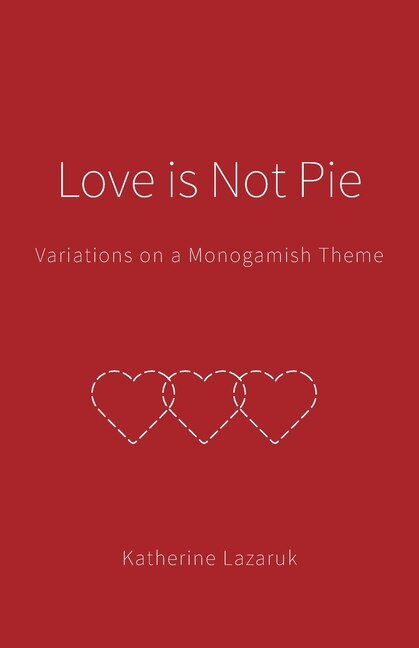 Love is Not Pie: Variations on a Monogamish Theme