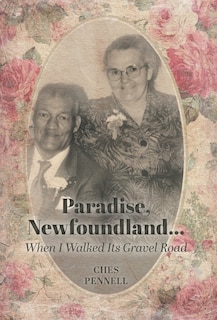 Front cover_Paradise, Newfoundland......When I Walked Its Gravel Road