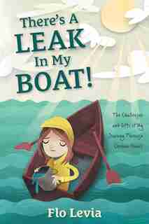 There's A Leak In My Boat!: The Challenges and Gifts of My Journey Through Chronic Illness by Flo Levia