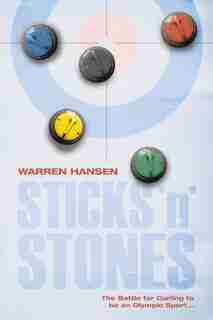 Sticks 'n' Stones: The Battle For Curling To Be An Olympic Sport by Warren Hansen