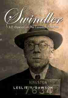 Swindler: A.E. Dawson and The Canadian Problem by Leslie Y Dawson