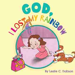 God, I Lost My Rainbow by Leslie C Dobson