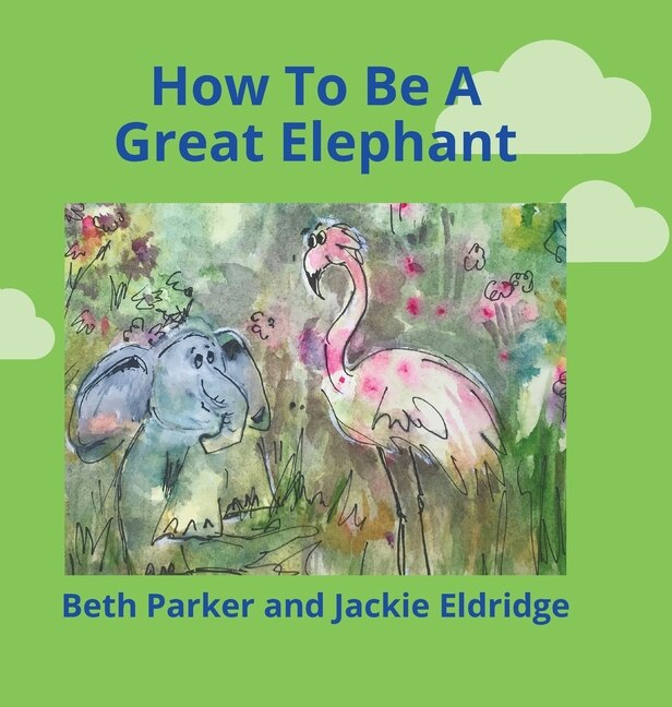 Front cover_How To Be A Great Elephant