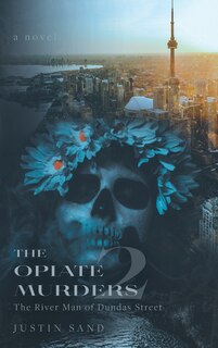 The Opiate Murders 2: The River Man of Dundas Street